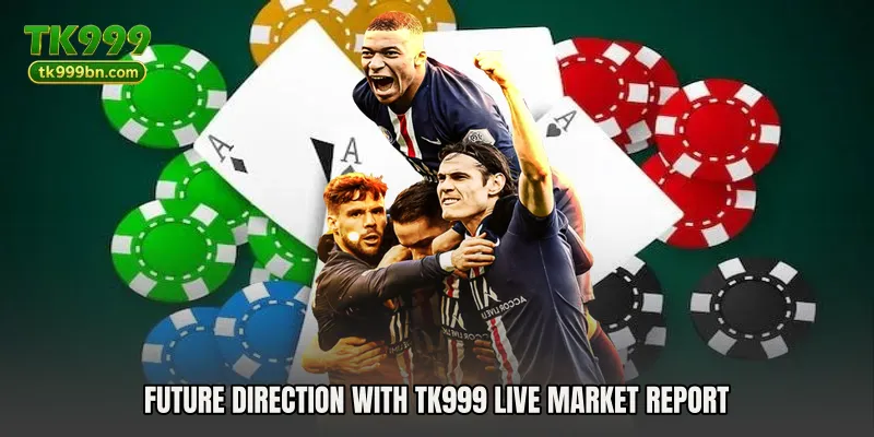 Future direction with TK999 Live Market Report